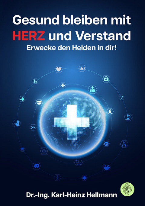 Gesund bleiben mit HERZ und Verstand - Karl-Heinz Hellmann
