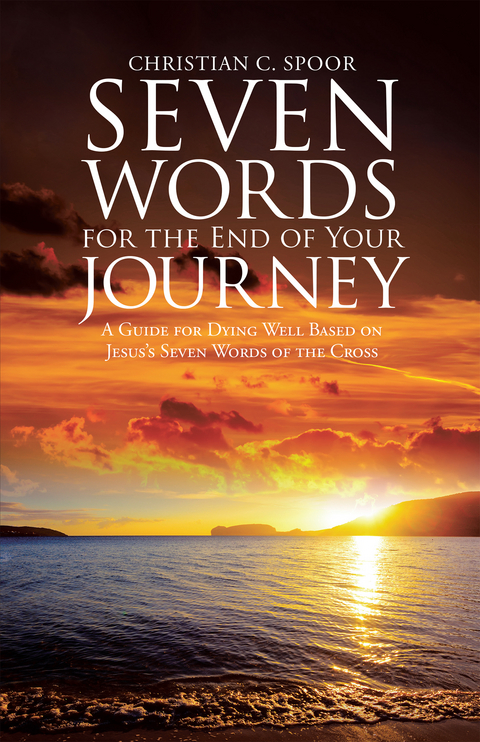 Seven Words for the End of Your Journey - Christian Spoor