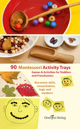 90 Montessori Activity Trays. Fine Motor Skills, Concentration, Logic and Numbers - Thea Eriks
