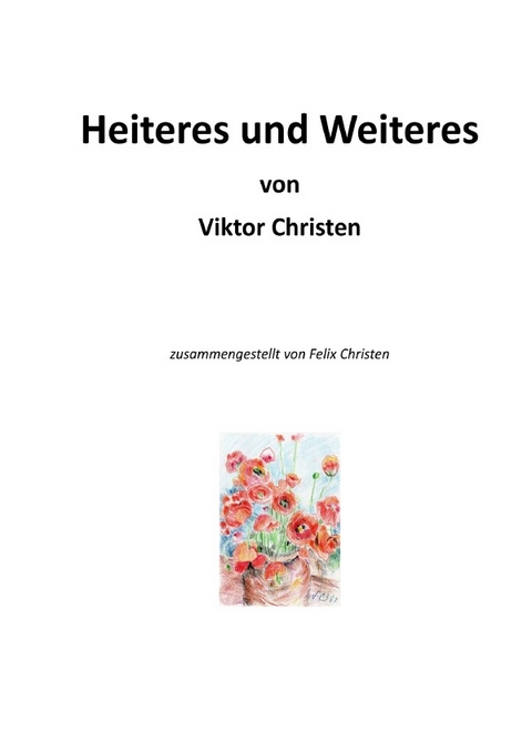 Heiteres und Weiteres von Viktor Christen - Felix Christen