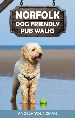 Norfolk Dog Friendly Pub Walks - Angela Youngman