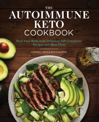 The Autoimmune Keto Cookbook - Karissa Long, Katie Austin
