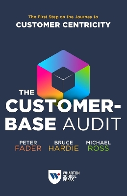 The Customer-Base Audit - Peter Fader, Bruce G. S. Hardie, Michael Ross