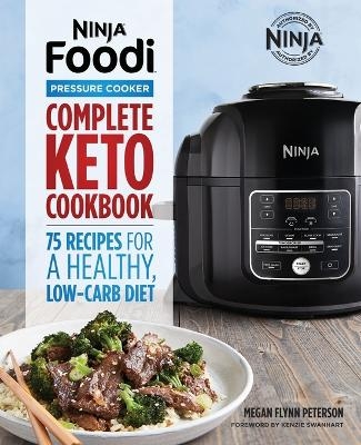 Ninja Foodi Pressure Cooker: Complete Keto Cookbook - Megan Flynn Peterson