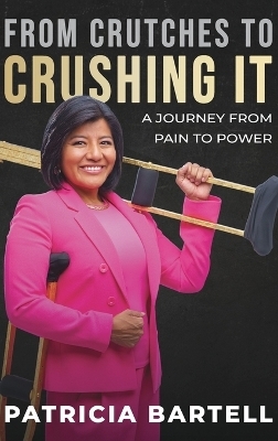 From Crutches to Crushing it - Patricia Bartell