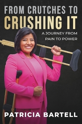 From Crutches to Crushing it - Patricia Bartell