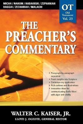 The Preacher's Commentary - Vol. 23: Micah / Nahum / Habakkuk / Zephaniah / Haggai / Zechariah / Malachi - Jr. Kaiser  Walter C.