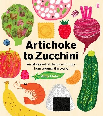 Artichoke to Zucchini - Alice Oehr