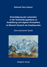 Einschätzung der Lehrenden in der Vorbereitungsklasse zu Ausbildung und eigener Kompetenz im Bereich Deutsch als Zweitsprache - Salomeh Vaizy Astyani