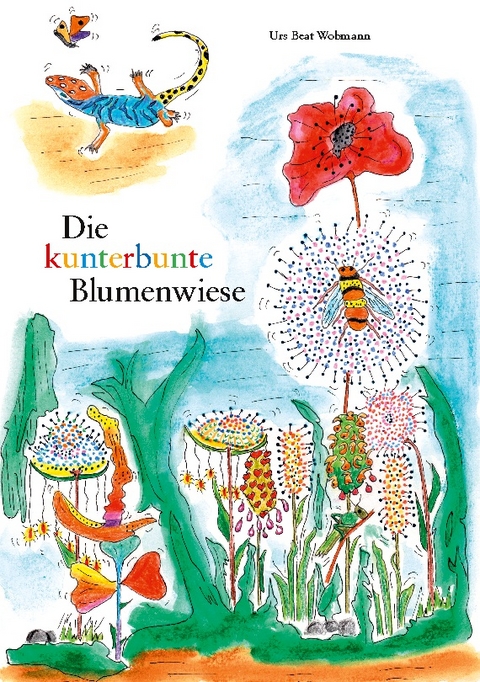 Die kunterbunte Blumenwiese - Urs Beat Wobmann