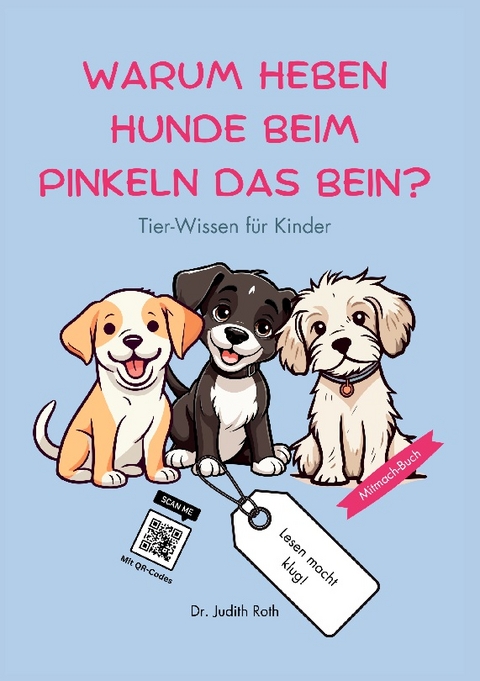 Warum heben Hunde beim Pinkeln das Bein? - Judith Roth