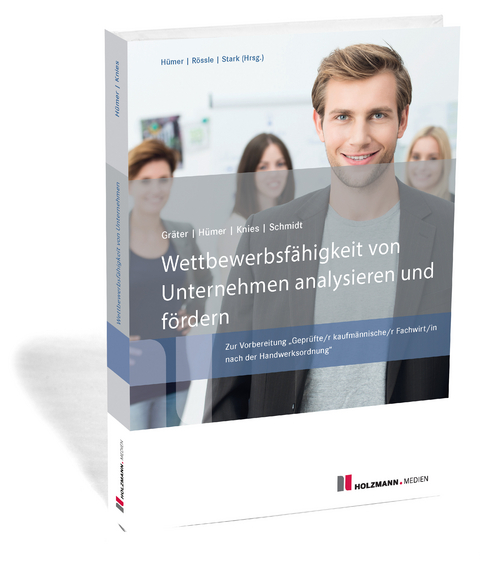 Wettbewerbsfähigkeit von Unternehmen analysieren und fördern - Bernd-Michael Hümer, Prof. Dr. Jörg Knies, Prof. Tobias Scheel, Prof. Dr. Evelin Schmidt