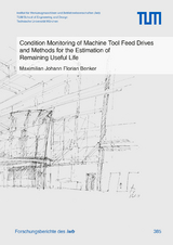 Condition Monitoring of Machine Tool Feed Drives and Methods for the Estimation of Remaining Useful Life - Maximilian Johann Florian Benker