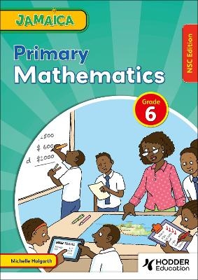 Jamaica Primary Mathematics Book 6 NSC Edition - Michelle Holgarth, Lisa Greenstein