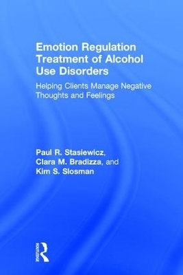 Emotion Regulation Treatment of Alcohol Use Disorders - Paul R. Stasiewicz, Clara M. Bradizza, Kim S. Slosman