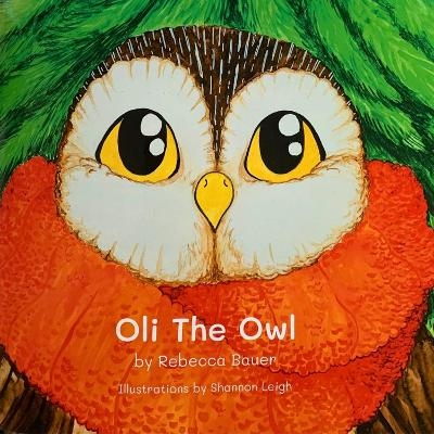 Oli The Owl - Rebecca Bauer, Shannon Leigh