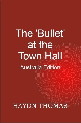 The Bullet at the Town Hall - Australia Edition - Haydn Thomas