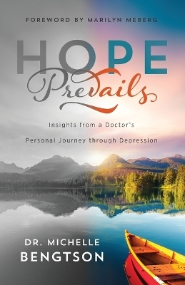 Hope Prevails – Insights from a Doctor`s Personal Journey through Depression - Dr. Michelle Bengtson, Marilyn Meberg
