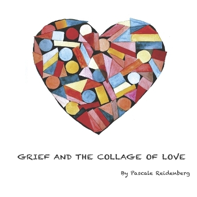 Grief and the collage of love - Pascale Reidenberg