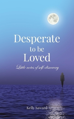 Desperate to be Loved - Kelly Saward