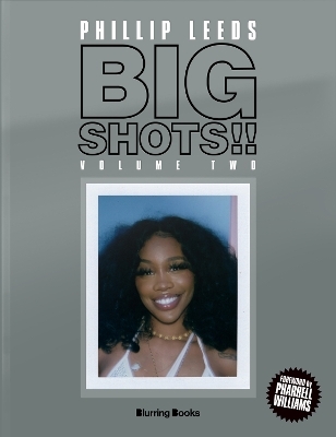 Big Shots! Vol. 2: More Shots from the World of Music, Fashion and Beyond - Phillip Leeds