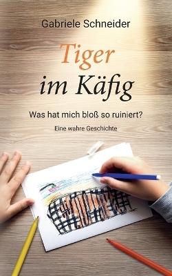 Tiger im Käfig - Gabriele Schneider
