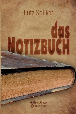 das Notizbuch - Lutz Spilker