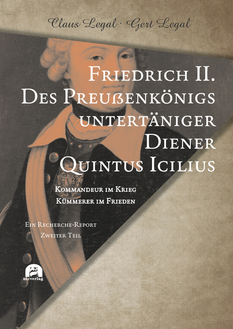 Friedrich II. – Des Preußenkönigs untertäniger Diener Quintus Icilius - Claus Legal, Gert Legal