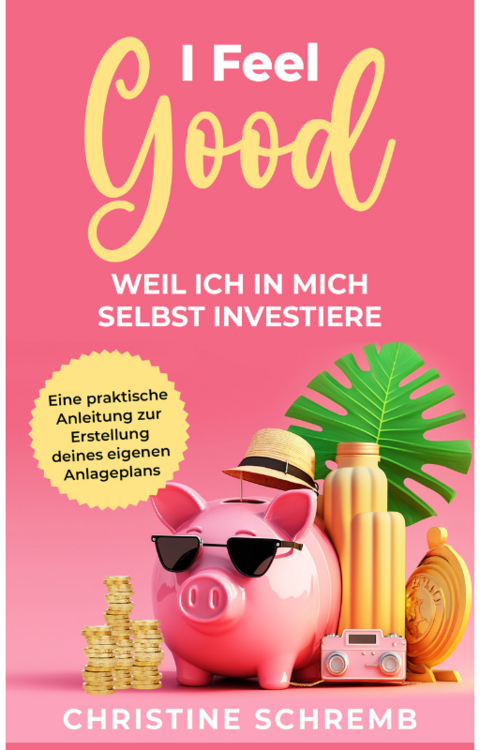 I feel good, weil ich in mich selbst investiere - Christine Schremb