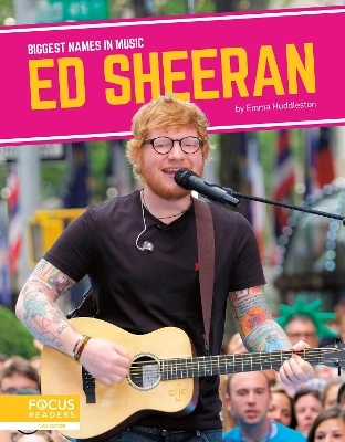 Biggest Names in Music: Ed Sheeran - Emma Huddleston