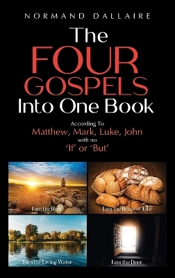 The Four Gospels Into One Book - Normand Dallaire