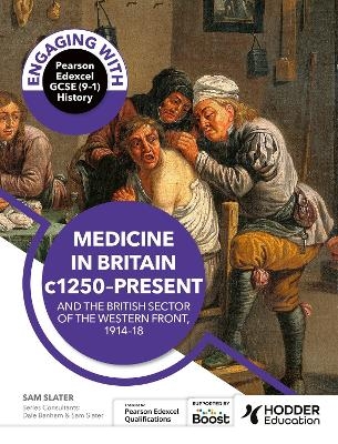 Engaging with Pearson Edexcel GCSE (9–1) History: Medicine in Britain, c1250–present and The British sector of the Western Front, 1914–18 - Dale Banham, Sam Slater