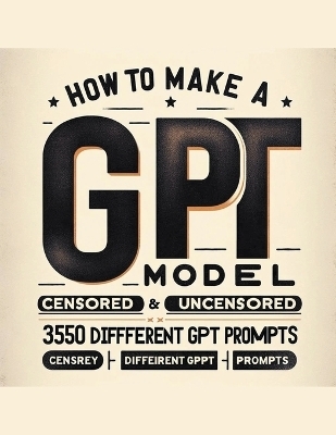 How To Make A GPT Model Censored & Uncensored & 350 Different GPT Prompts - Ryan Keeler