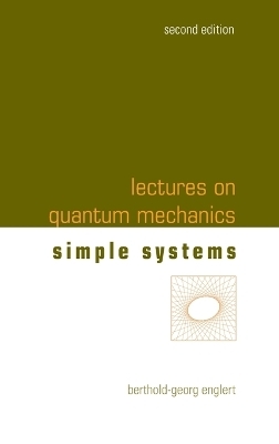 Lectures On Quantum Mechanics - Volume 2: Simple Systems - Berthold-Georg Englert