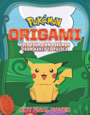 Pokémon Origami: Fold Your Own Pokémon from Kanto to Paldea -  Pikachu Press