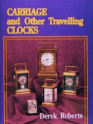 Carriage and Other Traveling Clocks - Derek Roberts