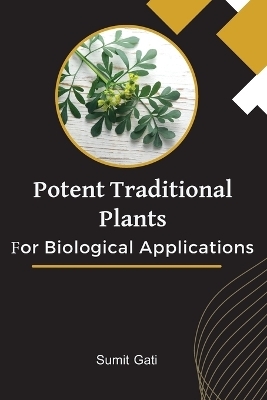 Potent Traditional Plants For Biological Applications - Sumit Gati
