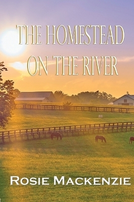 The Homestead on the River - Rosie MacKenzie