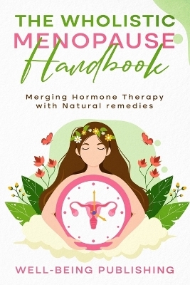 The Wholistic Menopause Handbook - Well-Being Publishing