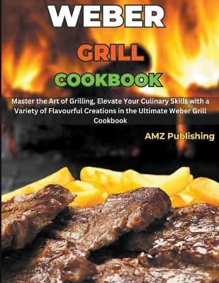 Weber Grill Cookbook - Amz Publishing