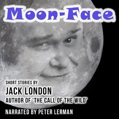 Moon-Face and Other Stories - Jack London