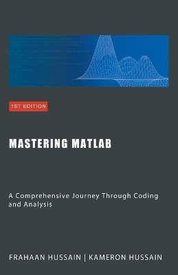 Mastering MATLAB - Kameron Hussain, Frahaan Hussain