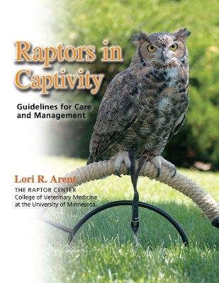 Raptors in Captivity - Lori R. Arent