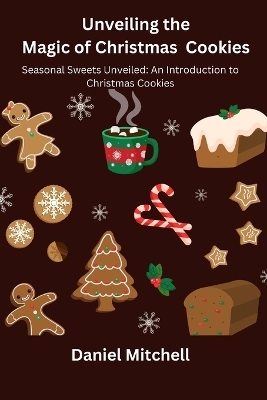Unveiling the Magic of Christmas Cookies - Daniel Mitchell
