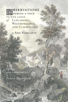 Observations during a Tour to the Lakes of Lancashire, Westmoreland, and Cumberland - Ann Radcliffe
