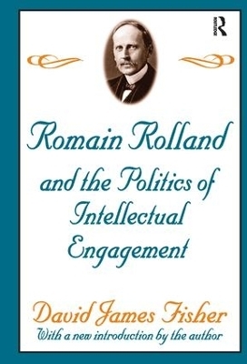 Romain Rolland and the Politics of the Intellectual Engagement - David Fisher