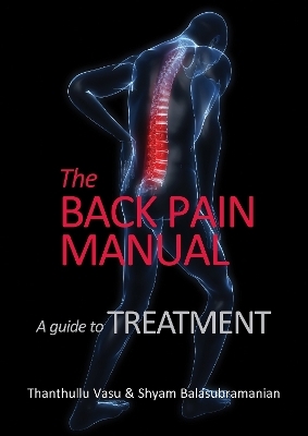 The back pain manual - A guide to treatment - Thanthullu Vasu, Shyam Balasubramanian