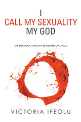 I Call My Sexuality My God -  Victoria Ifeolu