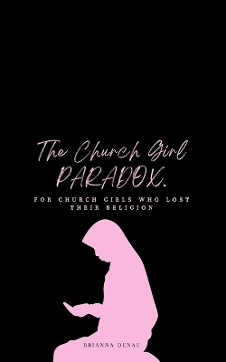 The Church Girl Paradox - Brianna Denae