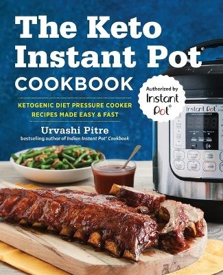 The Keto Instant Pot Cookbook - Urvashi Pitre